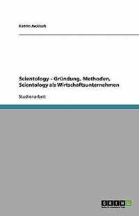 Scientology, Seine Grndung Und Seine Methoden. Scientology ALS Wirtschaftsunternehmen