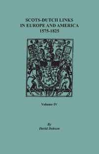 Scots-Dutch Links in Europe and America, 1575-1825. Volume IV