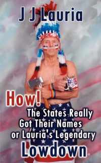 How! the States Really Got Their Names or Lauria's Legendary Lowdown