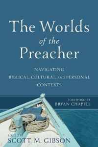 Worlds of the Preacher Navigating Biblical, Cultural, and Personal Contexts