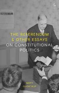 The Referendum and Other Essays on Constitutional Politics