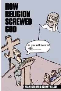 How Religion Screwed God
