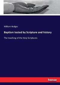 Baptism tested by Scripture and history