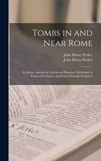 Tombs in and Near Rome; Sculpture Among the Greeks and Romans, Mythology in Funereal Sculpture, and Early Christian Sculpture