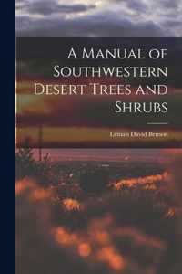 A Manual of Southwestern Desert Trees and Shrubs