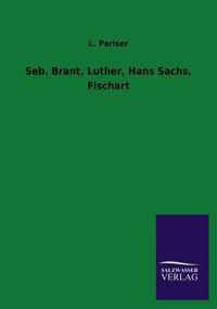 Seb. Brant, Luther, Hans Sachs, Fischart