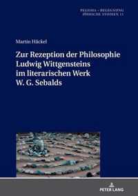 Zur Rezeption Der Philosophie Ludwig Wittgensteins Im Literarischen Werk W. G. Sebalds
