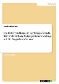 Die Rolle von Biogas in der Energiewende. Wie wirkt sich die Erdgaspreisentwicklung auf die Biogasbranche aus?