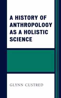 A History of Anthropology as a Holistic Science