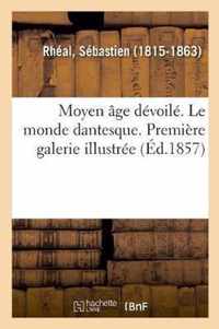 Moyen Age Devoile. Le Monde Dantesque. Premiere Galerie Illustree