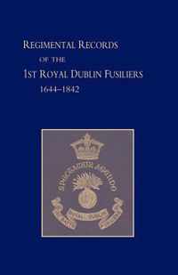 Regimental Records of the First Battalion the Royal Dublin Fusiliers, 1644 -1842