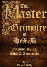 The Master Grimoire of Hexed, Magickal Spells, Rites & Ceremonies