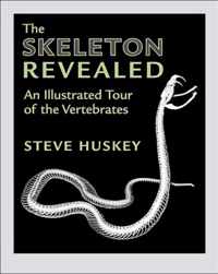 The Skeleton Revealed - An Illustrated Tour of the Vertebrates