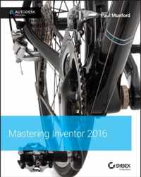 Mastering Autodesk Inventor 2016 and Autodesk Inventor LT 2016: Autodesk Official Press