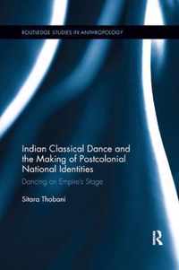 Indian Classical Dance and the Making of Postcolonial National Identities