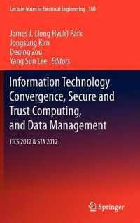 Information Technology Convergence, Secure and Trust Computing, and Data Management