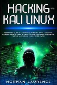 Hacking with Kali Linux: A Beginner's Guide to learning all the basics of Kali Linux and Cyber Security