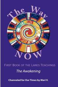 The Way NOW - Book One of the Lares Teachings