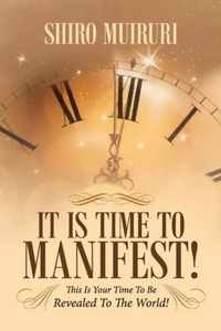 It Is Time To Manifest!