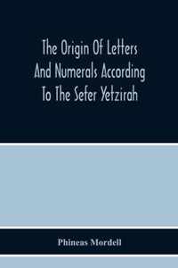 The Origin Of Letters And Numerals According To The Sefer Yetzirah