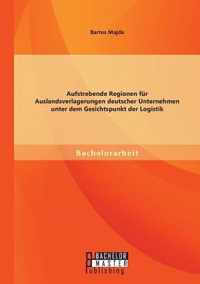 Aufstrebende Regionen für Auslandsverlagerungen deutscher Unternehmen unter dem Gesichtspunkt der Logistik