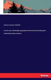 Versuch einer vollstandigen geographisch-historischen Beschreibung der kurfurstlichen Pfalz am Rheine