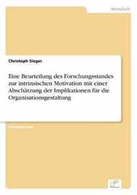 Eine Beurteilung des Forschungsstandes zur intrinsischen Motivation mit einer Abschatzung der Implikationen fur die Organisationsgestaltung