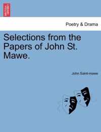 Selections from the Papers of John St. Mawe.