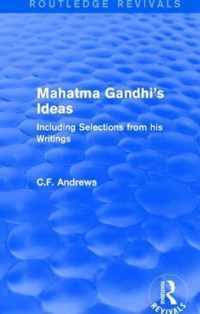 Routledge Revivals: Mahatma Gandhi's Ideas (1929): Including Selections from His Writings