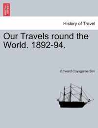 Our Travels Round the World. 1892-94.