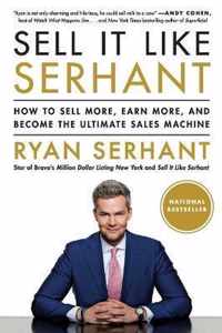 Sell It Like Serhant How to Sell More, Earn More, and Become the Ultimate Sales Machine