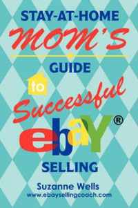 Stay-At-Home Mom'S Guide To Successful Ebay Selling