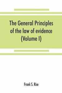 The general principles of the law of evidence with their application to the trial of civil actions at common law, in equity and under the codes of civil procedure of the several states (Volume I)
