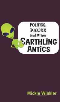 Politics, Police and Other Earthling Antics