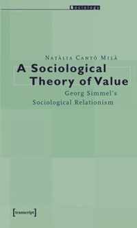 A Sociological Theory of Value - Georg Simmel`s Sociological Relationism