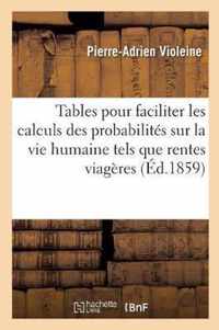 Tables Pour Faciliter Les Calculs Des Probabilites Sur La Vie Humaine Tels Que Rentes Viageres,: Assurances, Etc.