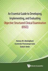 An Essential Guide to Developing, Implementing, and Evaluating Objective Structured Clinical Examination Osce