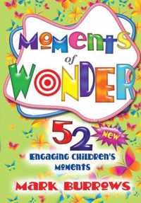 Moments of Wonder: 52 New Engaging Children's Moments