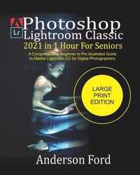 Photoshop Lightroom Classic 2021 In 1 Hour For Seniors