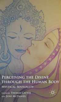 Perceiving The Divine Through The Human Body: Mystical Sensuality