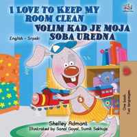 I Love to Keep My Room Clean (English Serbian Bilingual Book for Kids )