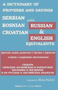A Dictionary of Proverbs and Sayings: Serbian - Bosnian - Croatian with Russian and English Equivalents