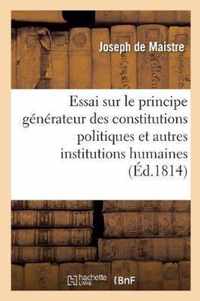 Essai Sur Le Principe Generateur Des Constitutions Politiques Et Des Autres Institutions Humaines.
