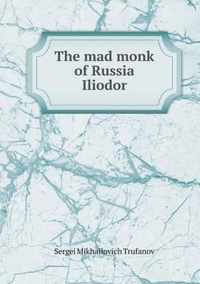 The mad monk of Russia Iliodor