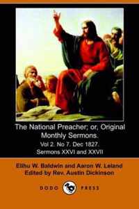 The National Preacher; Or, Original Monthly Sermons. Vol 2. No 7. Dec 1827. Sermons XXVI and XXVII