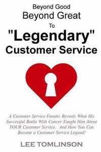 Beyond Good, Beyond Great, To  Legendary  Customer Service