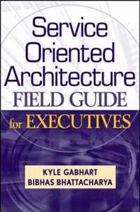 Service Oriented Architecture Field Guide for Executives