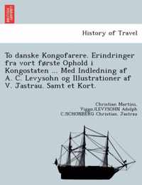 To Danske Kongofarere. Erindringer Fra Vort Forste Ophold I Kongostaten ... Med Indledning AF A. C. Levysohn Og Illustrationer AF V. Jastrau. Samt Et Kort.