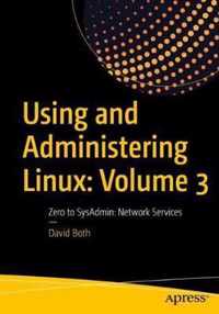 Using and Administering Linux: Volume 3: Zero to SysAdmin