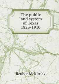 The public land system of Texas 1823-1910